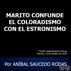 MARITO CONFUNDE EL COLORADISMO CON EL ESTRONISMO - Por ANBAL SAUCEDO RODAS - Viernes, 14 de Octubre de 2022